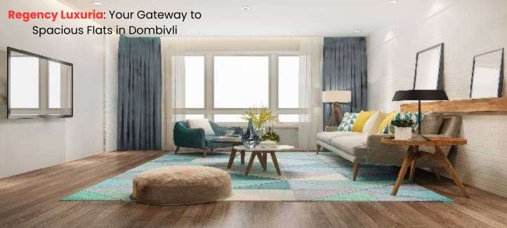Regency Luxuria: Your Gateway to Spacious Flats in Dombivli