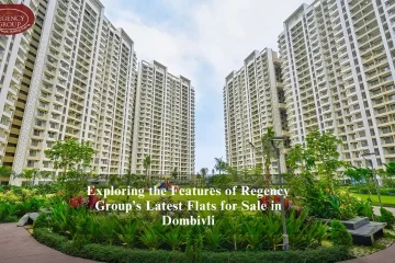 Exploring the features of regency group's latest flats for sale in dombivli