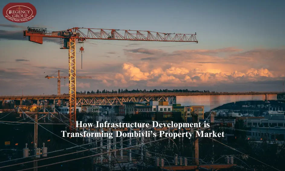 How Infrastructure Development is Transforming Dombivli’s Property Market